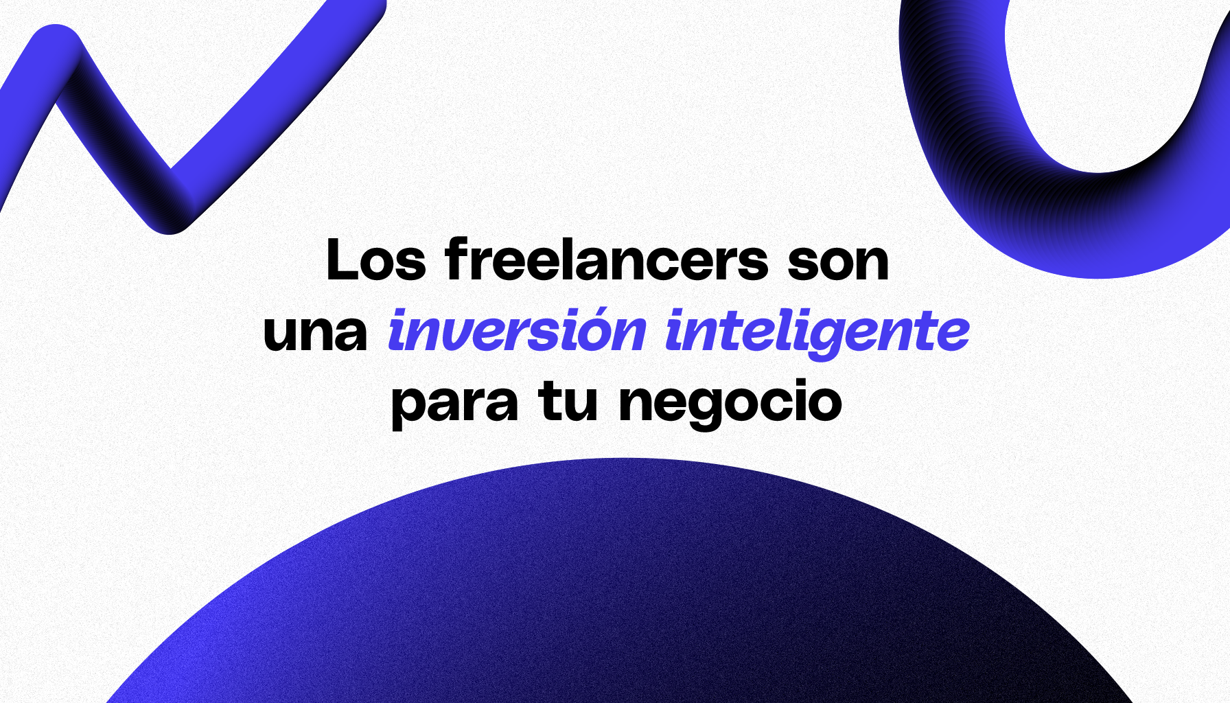 Los freelancers son una inversión inteligente para tu empresa