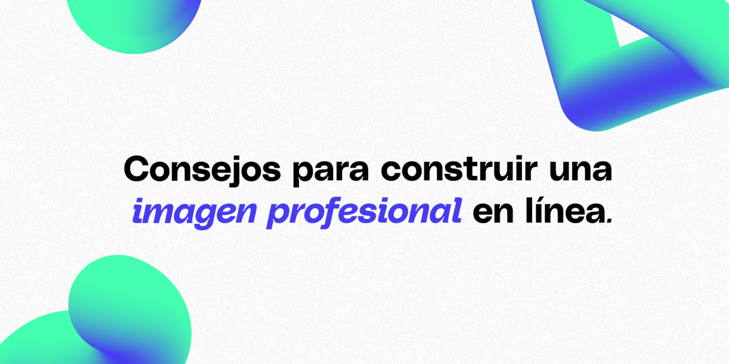 consejos para construir una imagen profesional en linea