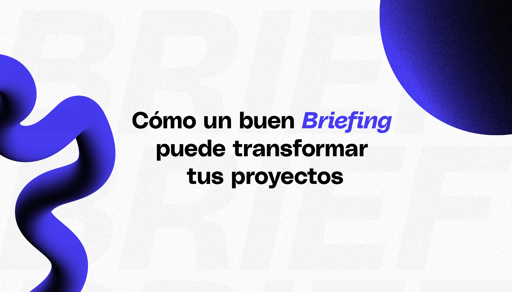 Cómo un buen briefing puede transformar tus proyectos