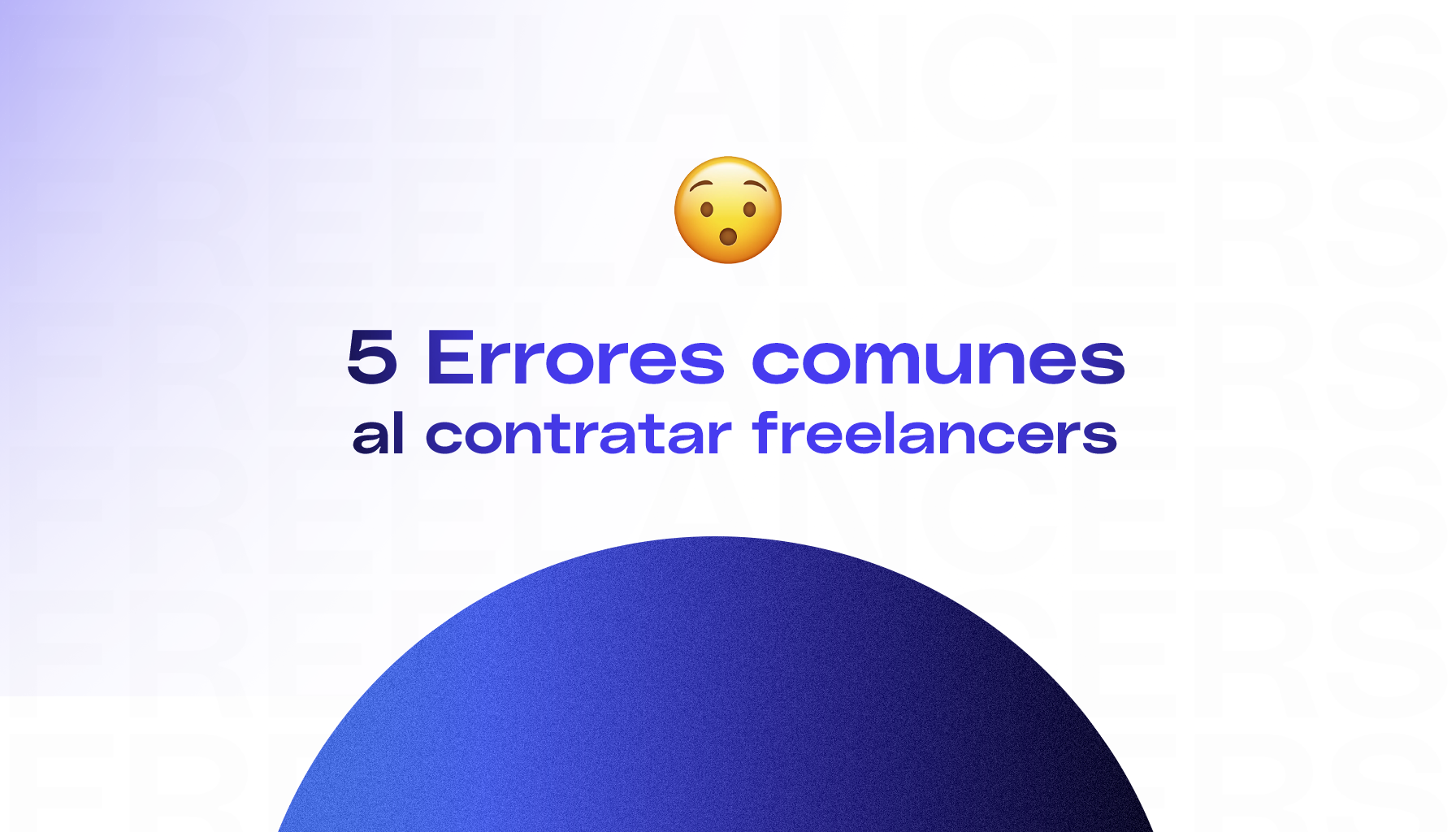 5 errores comunes al contratar freelancers