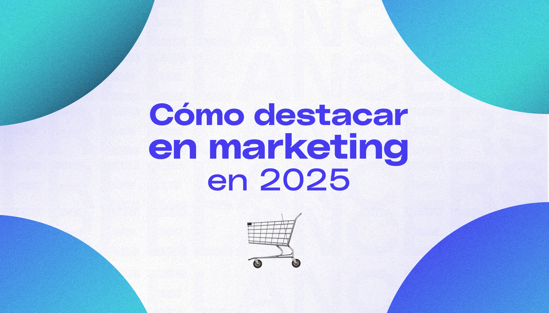  Cómo destacar en Marketing este 2025